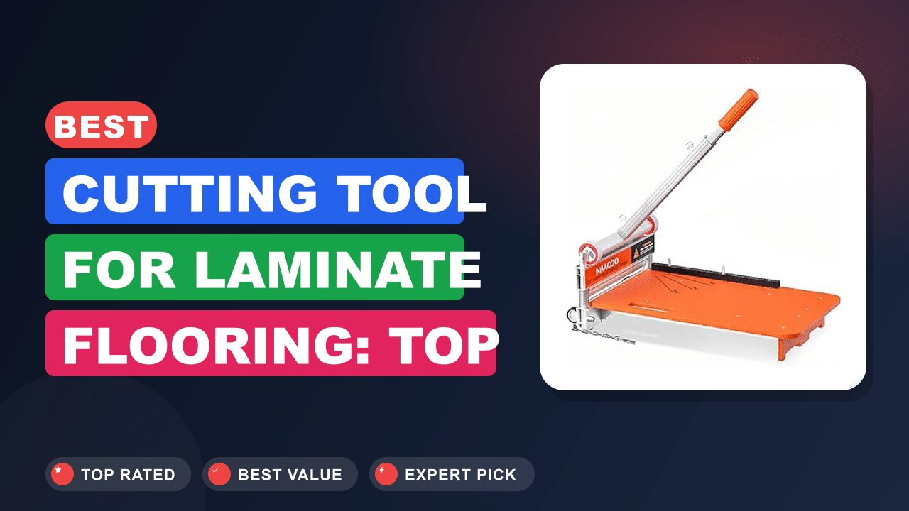 Best Cutting Tool for Laminate Flooring: Top Picks & Guide