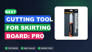 Best Cutting Tool for Skirting Board: Pro Tips