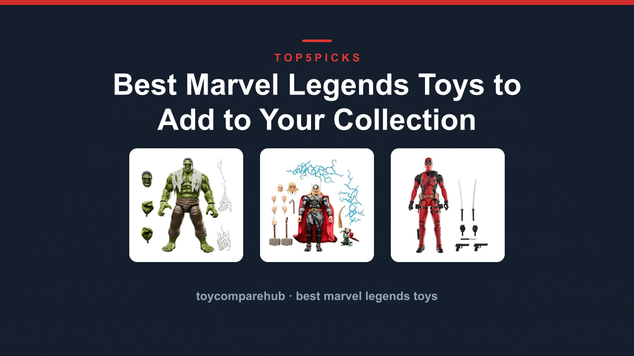 Best Marvel Legends Toys to Add to Your Collection