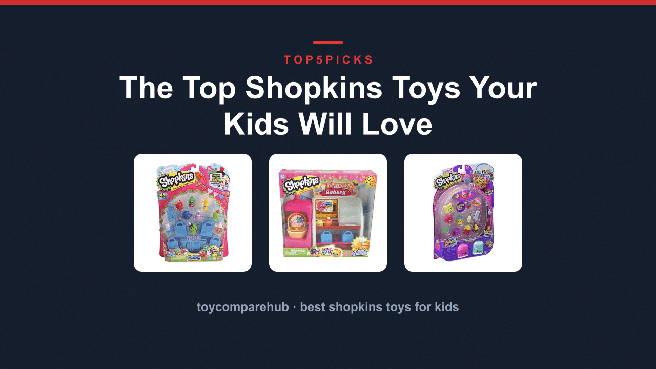 The Top Shopkins Toys Your Kids Will Love